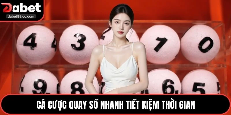 Cá cược quay số nhanh tiết kiệm thời gian