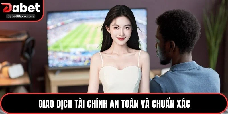 Giao dịch tài chính an toàn và chuẩn xác