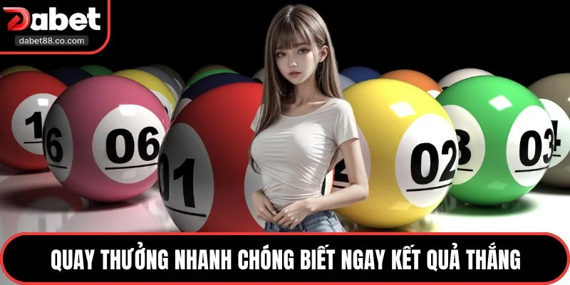 Quay thưởng nhanh chóng biết ngay kết quả thắng