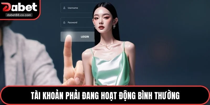 Tài khoản phải đang hoạt động bình thường
