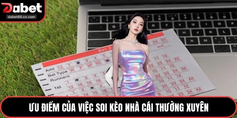 Ưu điểm của việc soi kèo nhà cái thường xuyên